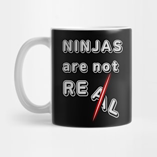 NINJAS ARE NOT REAL Mug